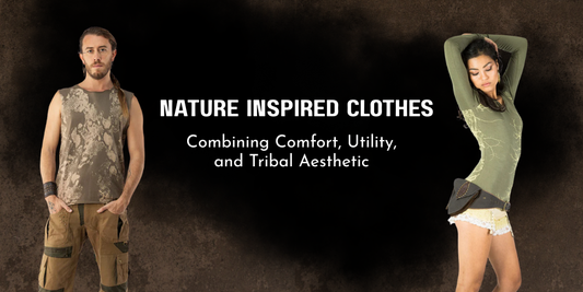 Nature Inspired Clothes: Combining Comfort, Utility, and Tribal Aesthetic