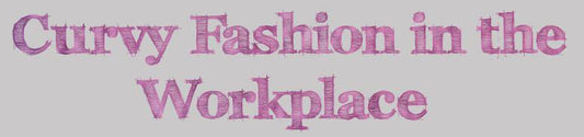 Curvy Fashion in the Workplace